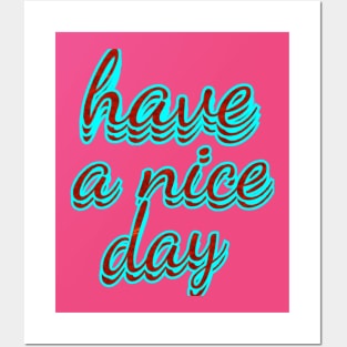 have a nice day Posters and Art
